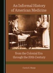 Image for An Informal History of American Medicine from the Colonial Era Through the 20th Century
