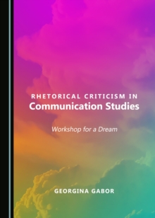 Image for Rhetorical criticism in communication studies: workshop for a dream