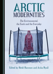 Image for Arctic modernities: the environmental, the exotic and the everyday