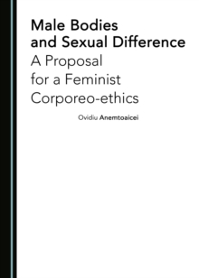 Image for Male bodies and sexual difference: a proposal for a feminist corporeo-ethics