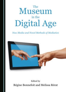 Image for The museum in the digital age: new media and novel methods of mediation