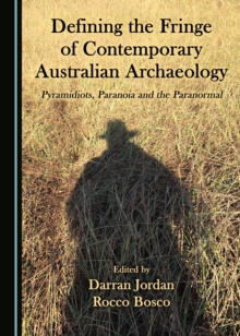 Image for Defining the Fringe of Contemporary Australian Archaeology: Pyramidiots, Paranoia and the Paranormal.