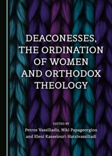 Image for Deaconesses, the Ordination of Women and Orthodox Theology