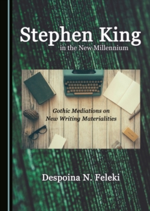 Image for Stephen King in the new millennium: Gothic mediations on new writing materialities