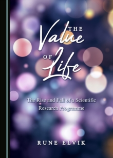 Image for The value of life: the rise and fall of a scientific research programme