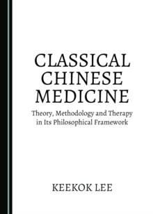 Image for Classical Chinese medicine: theory, methodology and therapy in its philosophical framework