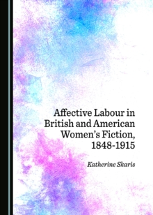 Image for Affective labour in British and American women's fiction, 1848-1915