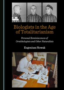 Image for Biologists in the age of totalitarianism: personal reminiscences of ornithologists and other naturalists