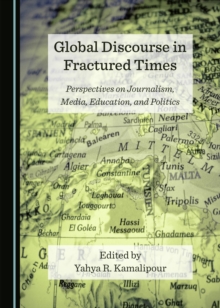 Image for Global discourse in fractured times: perspectives on journalism, media, education, and politics
