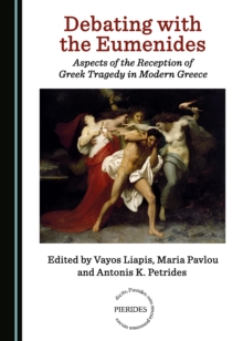 Image for Debating with the Eumenides: aspects of the reception of Greek tragedy in modern Greece