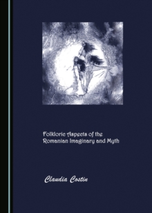 Image for Folkloric aspects of the Romanian imaginary and myth