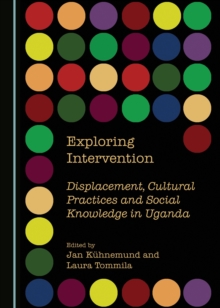 Image for Exploring intervention: displacement, cultural practices and social knowledge in Uganda