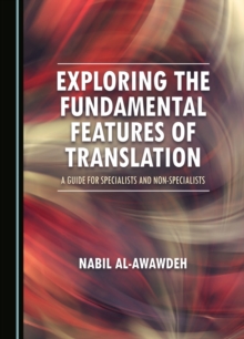Image for Exploring the Fundamental Features of Translation: A Guide for Specialists and Non-Specialists