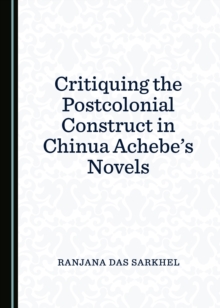 Image for Critiquing the postcolonial construct in Chinua Achebe's novels