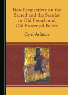 Image for New Perspectives on the Sacred and the Secular in Old French and Old Provencal Poetry