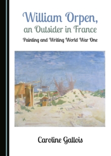 Image for William Orpen, an Outsider in France: Painting and Writing World War One