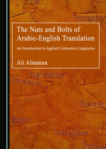 Image for The nuts and bolts of Arabic-English translation: an introduction to applied contrastive linguistics