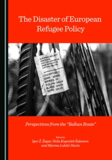 Image for The disaster of European refugee policy: perspectives from the 'Balkan Route'