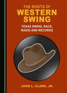 Image for The Roots of Western Swing: Texas Swing, Race, Radio and Records