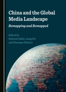 Image for China and the global media landscape: remapping and remapped