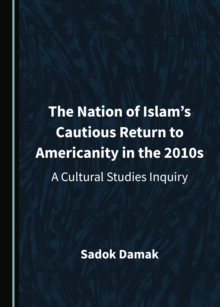 Image for Nation of Islam's Cautious Return to Americanity in the 2010s: A Cultural Studies Inquiry