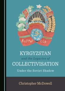 Image for Kyrgyzstan and the Legacies of Collectivisation: Under the Soviet Shadow