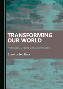 Image for Transforming Our World: Necessary, Urgent, and Still Possible
