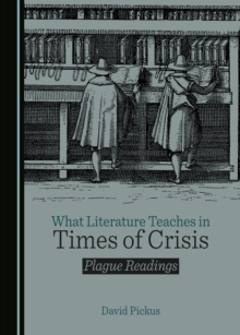Image for What literature teaches in times of crisis: plague readings