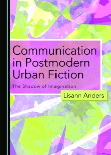 Image for Communication in Postmodern Urban Fiction: The Shadow of Imagination