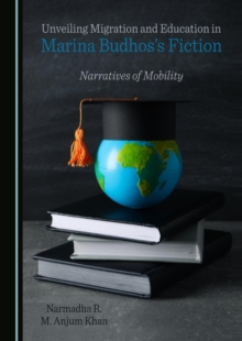 Image for Unveiling migration and education in Marina Budhos's fiction: narratives of mobility