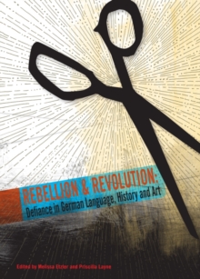 Image for Rebellion and revolution: defiance in German language, history and art
