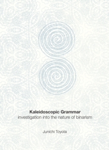 Image for Kaleidoscopic grammar: investigation into the nature of binarism