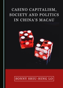 Image for Casino Capitalism, Society and Politics in China's Macao
