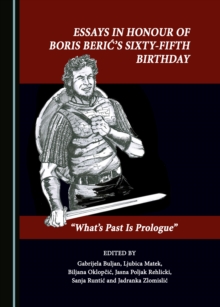 Image for Essays in Honour of Boris Beric's Sixty-Fifth Birthday: "What's Past Is Prologue"