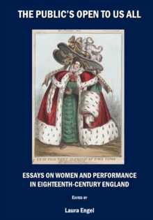 Image for The public's open to us all: essays on women and performance in eighteenth-century England