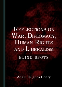 Image for Reflections on War, Diplomacy, Human Rights and Liberalism: Blind Spots
