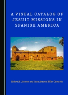 Image for A Visual Catalog of Jesuit Missions in Spanish America