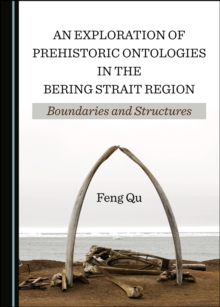 Image for An exploration of prehistoric ontologies in the Bering Strait region: boundaries and structures