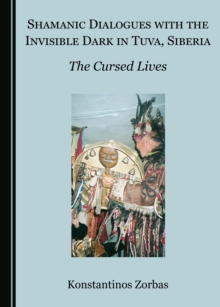 Image for Shamanic Dialogues With the Invisible Dark in Tuva, Siberia: The Cursed Lives