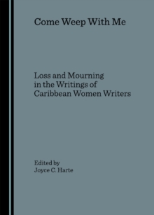 Image for Come Weep With Me: Loss and Mourning in the Writings of Caribbean Women Writers