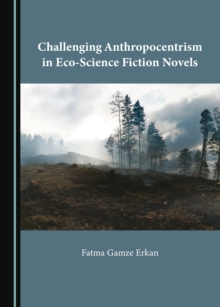 Image for Challenging Anthropocentrism in Eco-Science Fiction Novels