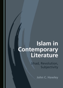 Image for Islam in Contemporary Literature: Jihad, Revolution, Subjectivity