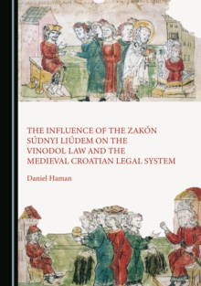 Image for The Influence of the Zakón Súdnyi Liúdem on the Vinodol Law and the Medieval Croatian Legal System