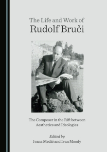 Image for The life and work of Rudolf Bruci: the composer in the rift between aesthetics and ideologies