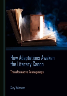 Image for How Adaptations Awaken the Literary Canon: Transformative Reimaginings
