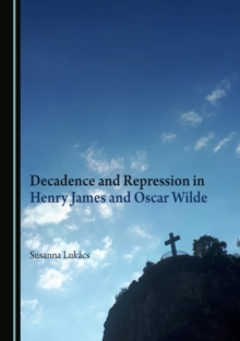 Image for Decadence and repression in Henry James and Oscar Wilde