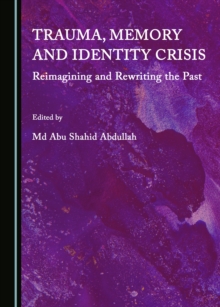 Image for Trauma, Memory and Identity Crisis: Reimagining and Rewriting the Past