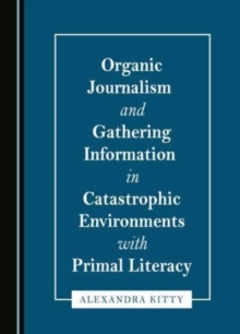 Image for Organic Journalism and Gathering Information in Catastrophic Environments with Primal Literacy