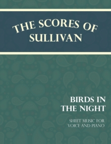Image for The Scores of Sullivan - Birds in the Night - A Lullaby - Sheet Music for Voice and Piano