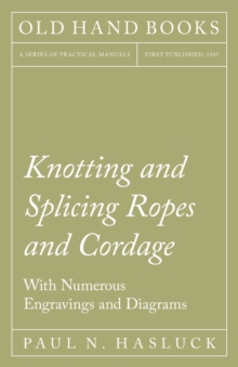 Image for Knotting and Splicing Ropes and Cordage - With Numerous Engravings and Diagrams